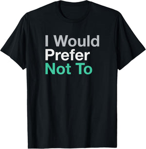 I Would Prefer Not To T-Shirt - T-Shirt | Black