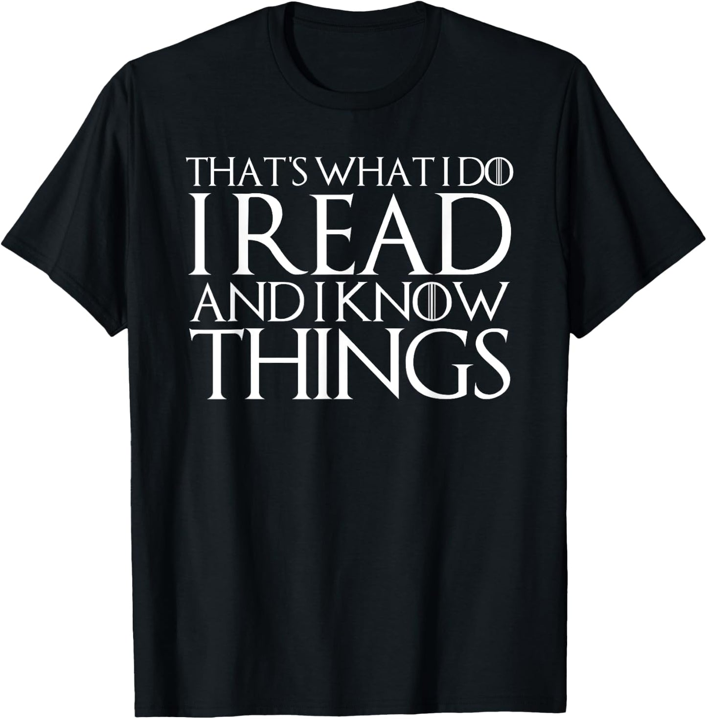 That's What I Do I Read and I Know Things T-Shirt - T-Shirt | Black