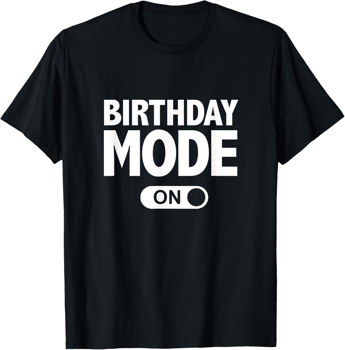 Happy Birthday Birthday Mode On Party Gift T-Shirt - T-Shirt | Black