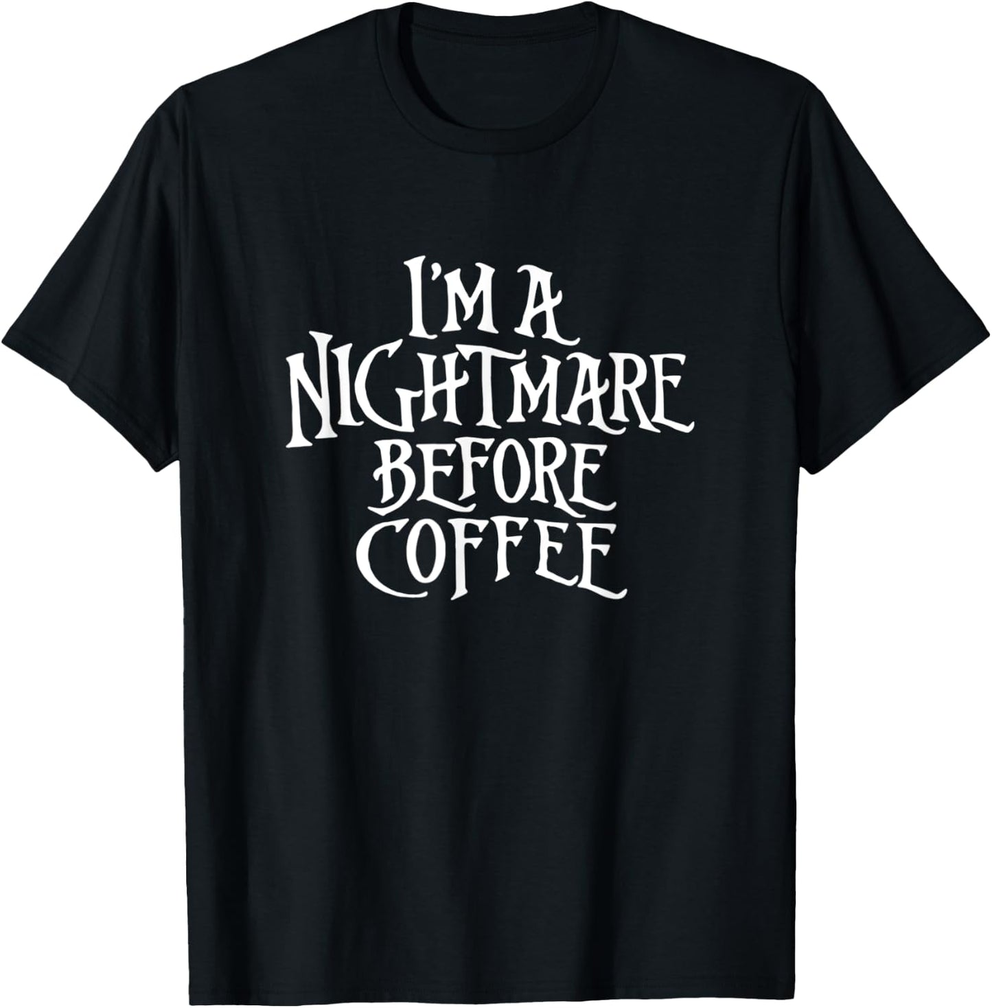I'm A Nightmare Before Coffee T-Shirt - T-Shirt | Black