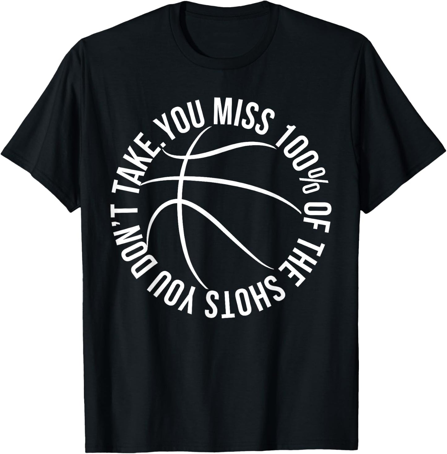 You Miss 100% of Shots You Dont Take Basketball hoops shirt T-Shirt - T-Shirt | Black