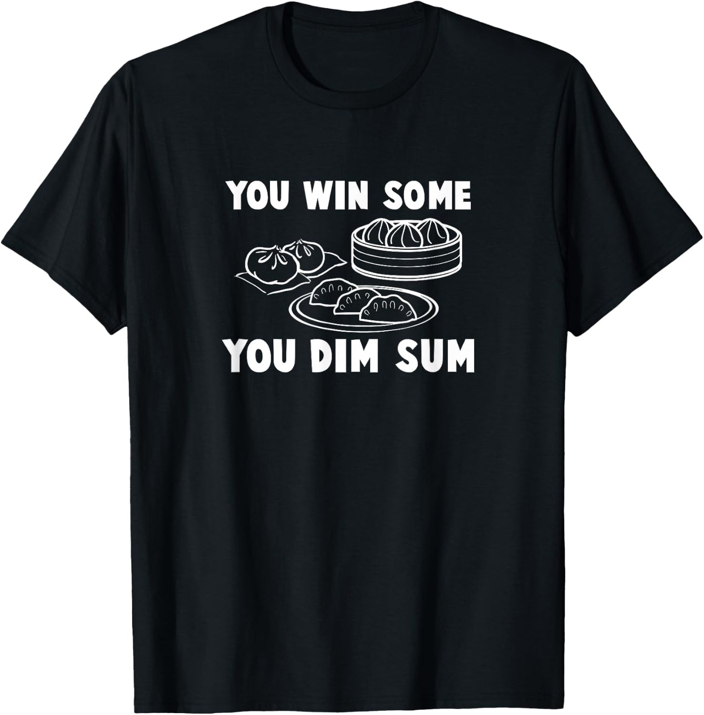You Win Some You Dim Sum - Funny Chinese Food T Shirt T-Shirt - T-Shirt | Black