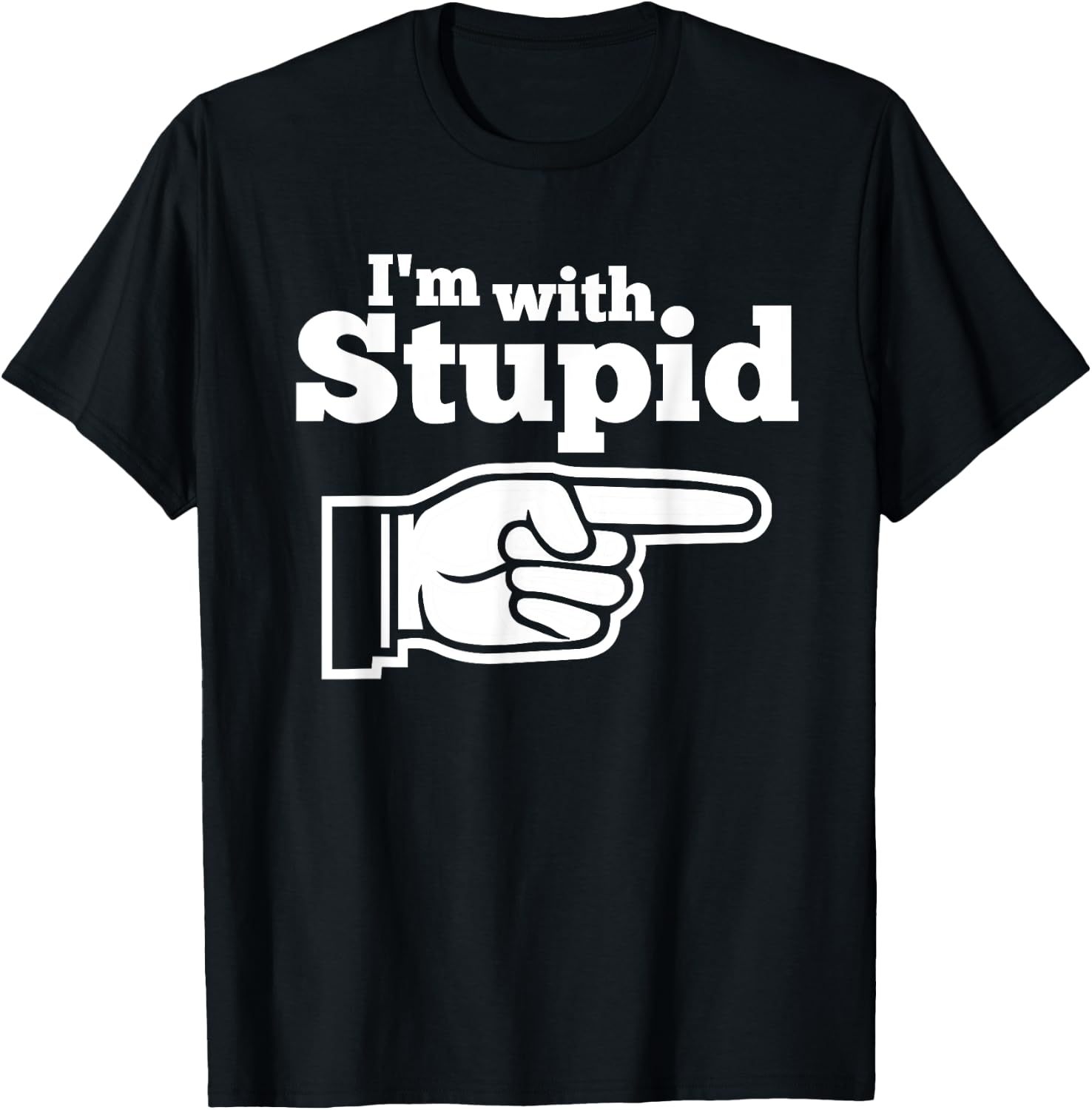 I'm With Stupid Shirt Men, Kids and Women t Shirts T-Shirt - T-Shirt | Black