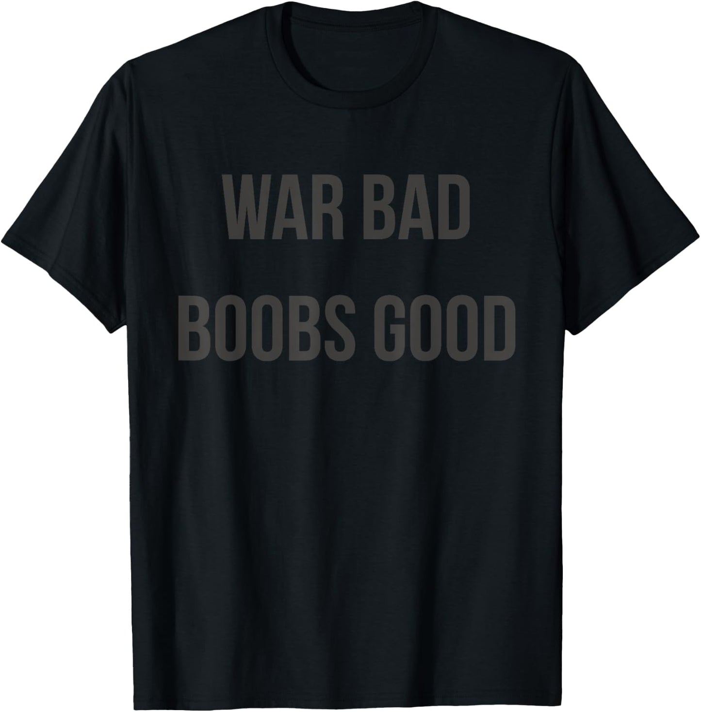 War Bad Boobs Good T-Shirt - T-Shirt | Black