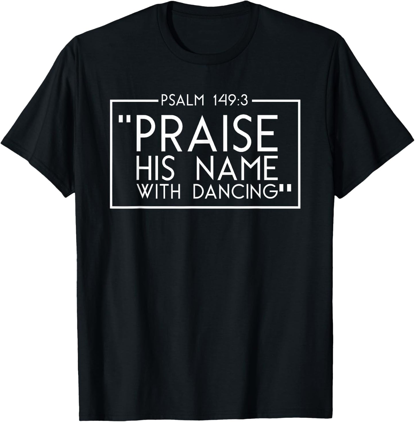Praise HIS Name With Dancing - Psalm 149:3, Praise dance T-Shirt - T-Shirt | Black