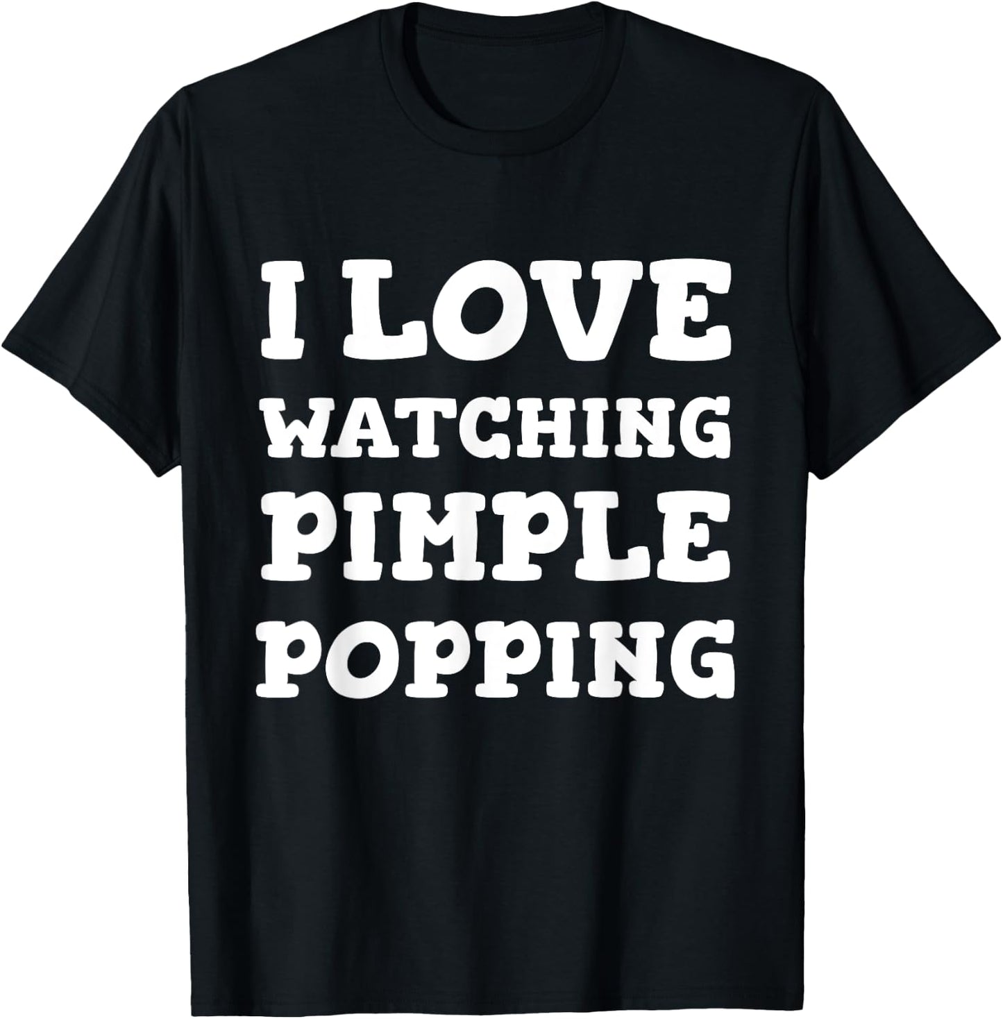 I Love Watching Pimple Popping Funny Dermatology T Shirt T-Shirt - T-Shirt | Black