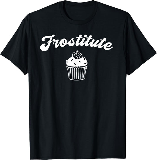 Frostitute Design for Bakers, Decorators and Icing Freaks T-Shirt - T-Shirt | Black