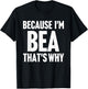 Because I'm Bea That's Why Am Personalized Name T-Shirt - T-Shirt | Black