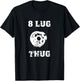 8 Lug Thug 4x4 Off Road Racing Truck Wheel Redneck Shirt T-Shirt - T-Shirt | Black