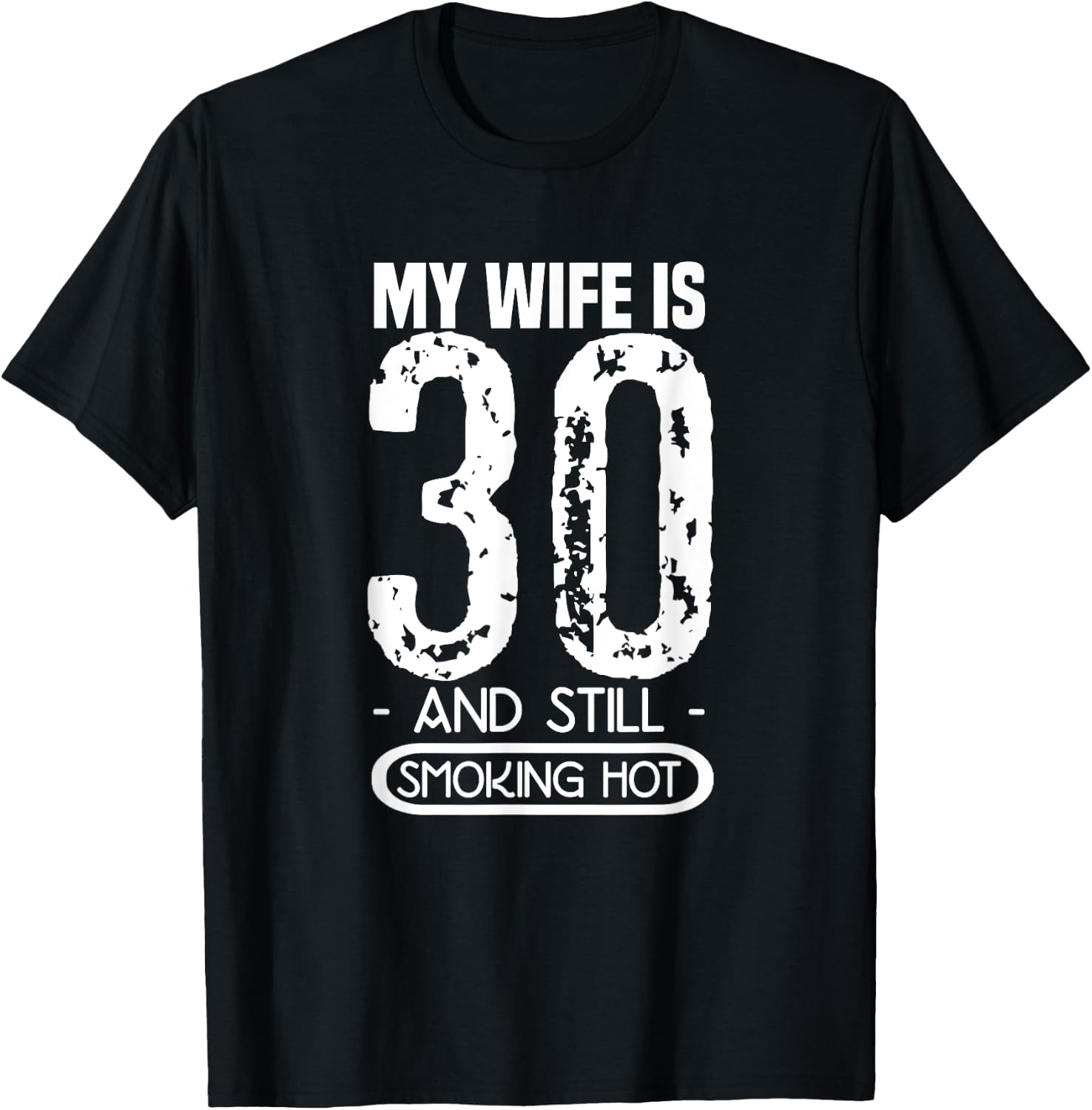 30th Birthday My Wife Is 30 And Still Smoking Hot T-Shirt - T-Shirt | Black
