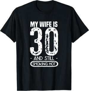 30th Birthday My Wife Is 30 And Still Smoking Hot T-Shirt - T-Shirt | Black