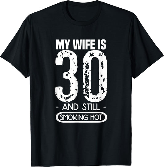 30th Birthday My Wife Is 30 And Still Smoking Hot T-Shirt - T-Shirt | Black