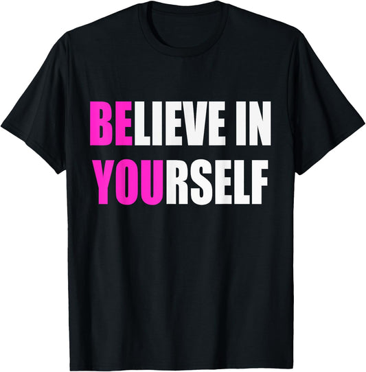 Believe in Yourself Motivational Inspirational Novelty Item T-Shirt - T-Shirt | Black