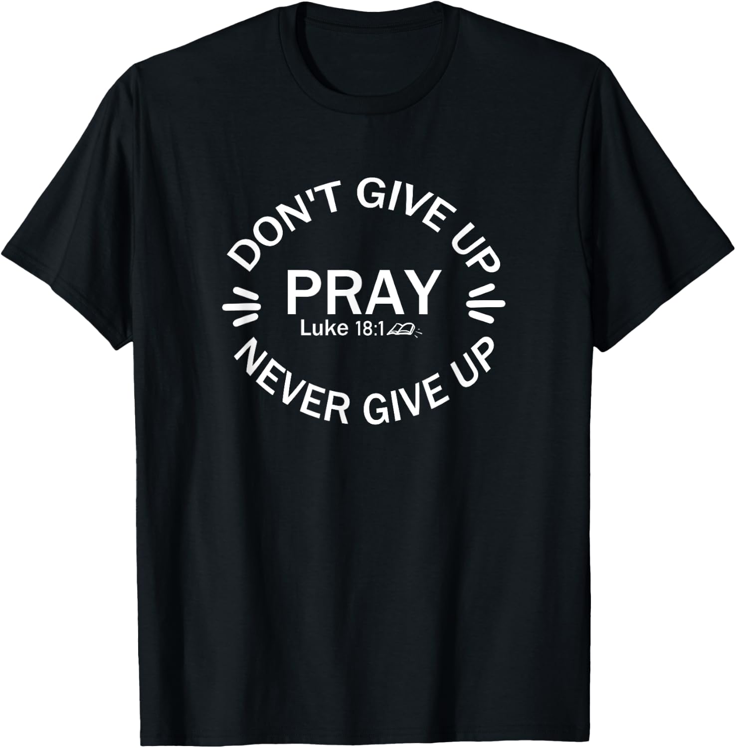 Don't give up Never give up Pray Luke 18:1 T-Shirt - T-Shirt | Black