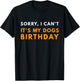 Sorry I Can't It's my Dogs Birthday Funny T-Shirt - T-Shirt | Black