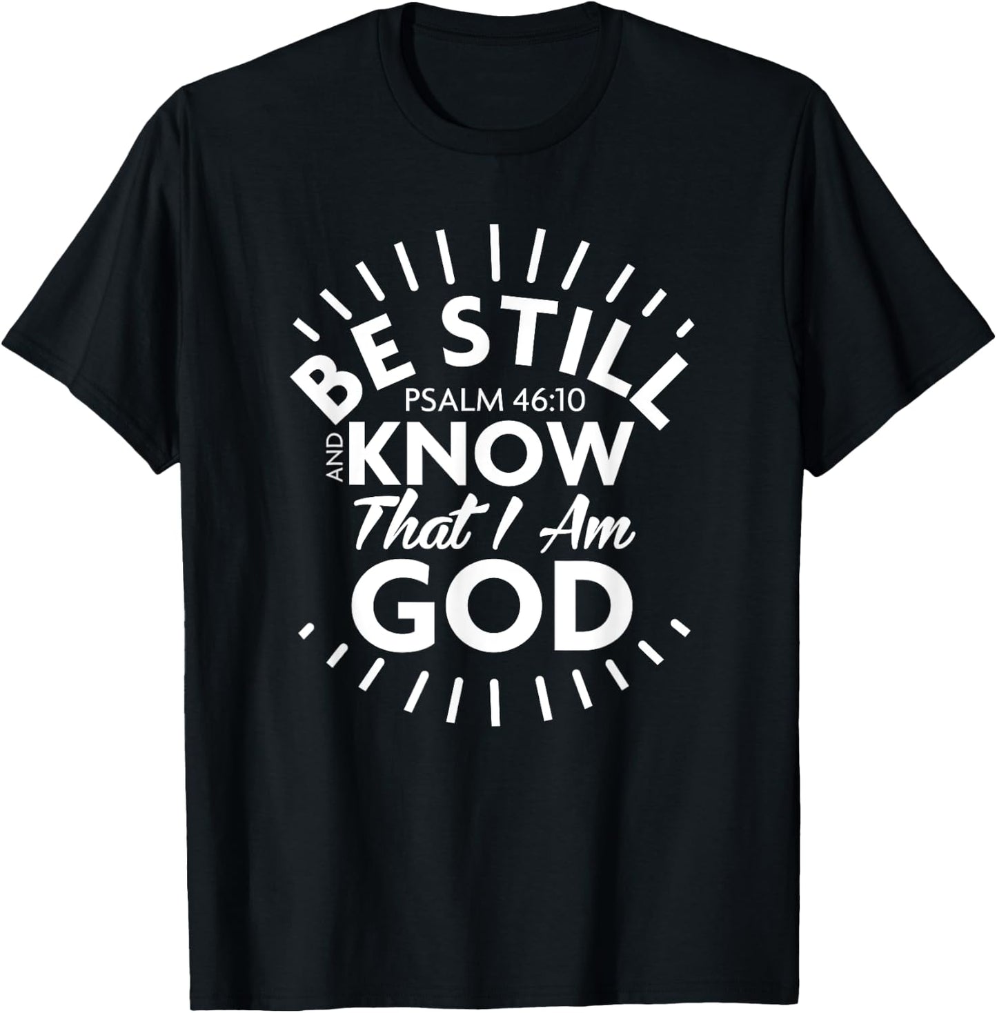 Be Still & Know That I Am God - Psalm 46:10 T Shirt T-Shirt - T-Shirt | Black