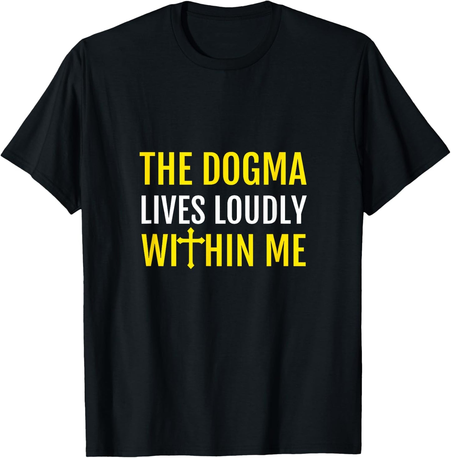 The Dogma Lives Loudly Within Me T-Shirt - T-Shirt | Black