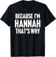 Because I'm Hannah That's Why Am Personalized Name T-Shirt - T-Shirt | Black