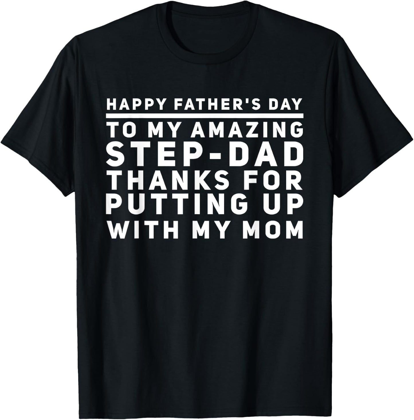 My Amazing Step-Dad Thanks For Putting Up With My Mom T-Shirt - T-Shirt | Black