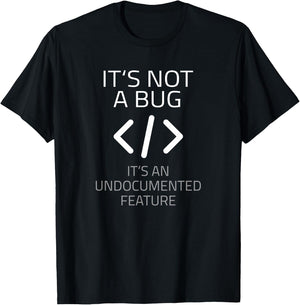 Its Not A Bug Its An Undocumented Feature T Shirt T-Shirt - T-Shirt | Black