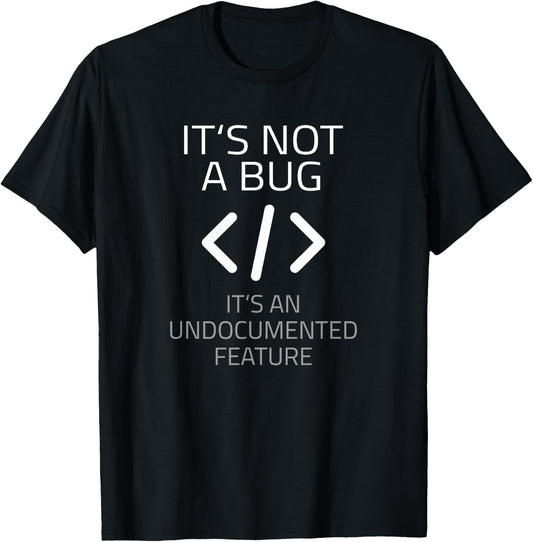 Its Not A Bug Its An Undocumented Feature T Shirt T-Shirt - T-Shirt | Black