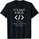 Its Not A Bug Its An Undocumented Feature T Shirt T-Shirt - T-Shirt | Black