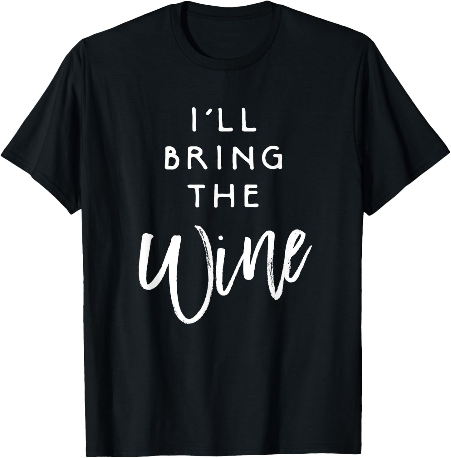 I'll Bring The Wine Shirt Funny Drinking Party Group T-Shirt - T-Shirt | Black