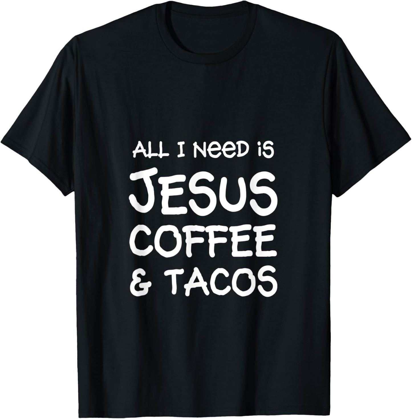 All I Need Is Jesus, Coffee & Tacos T-Shirt - T-Shirt | Black