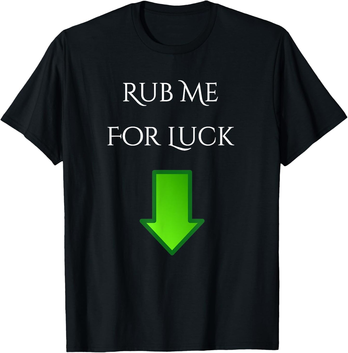 Rub Me For Luck Arrow Down Funny Shirt T-Shirt - T-Shirt | Black