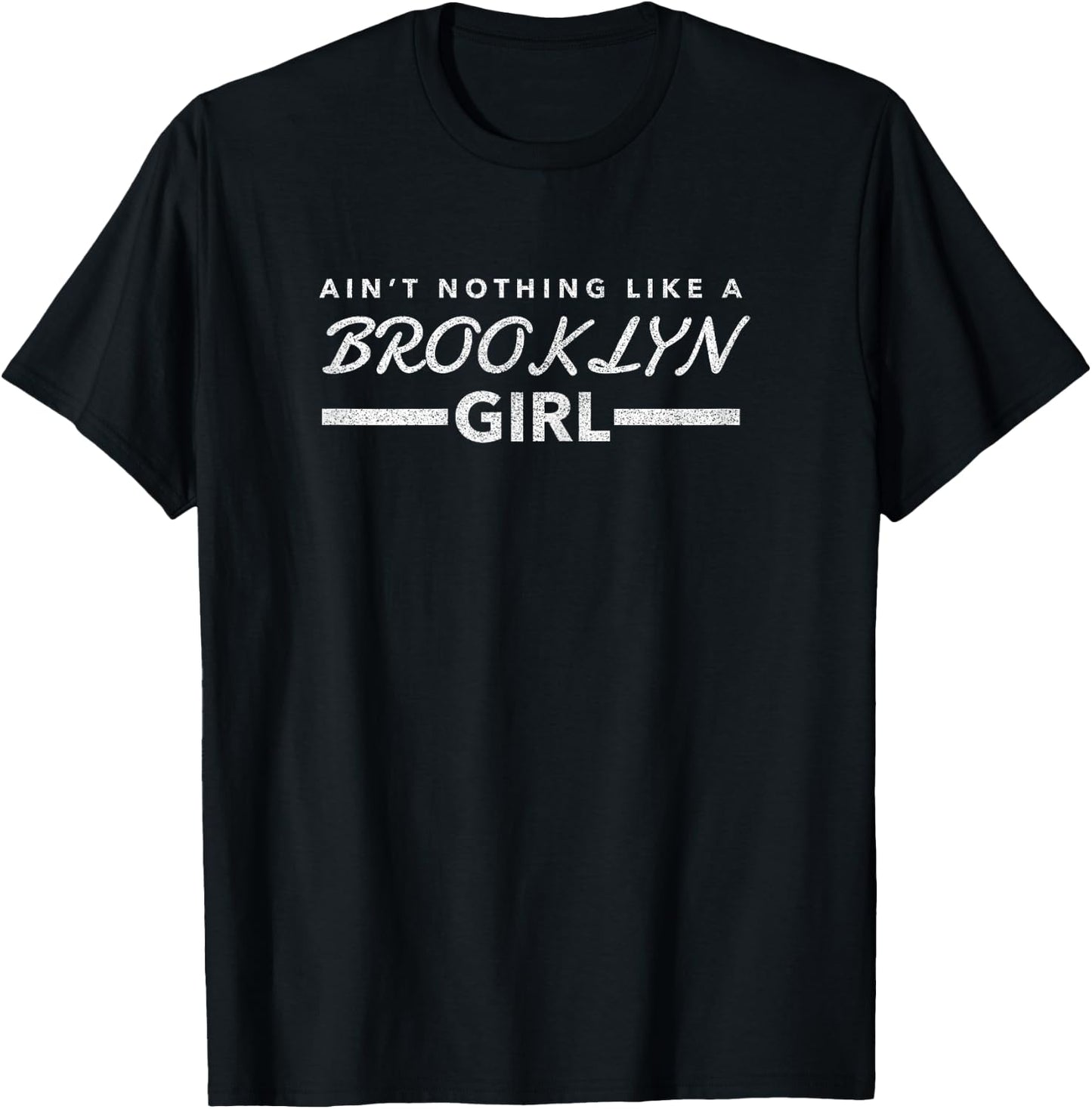 Ain't Nothing Like A Brooklyn Girl Trendy Brooklyn T Shirt T-Shirt - T-Shirt | Black