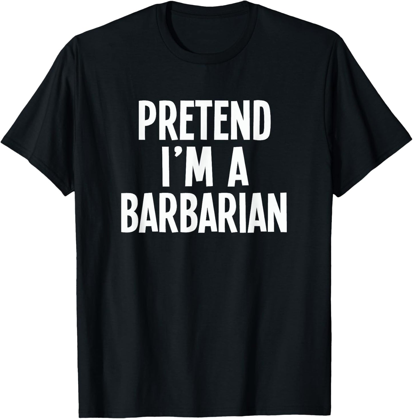 Pretend I'm A Barbarian- Lazy RPG Costume T-Shirt - T-Shirt | Black