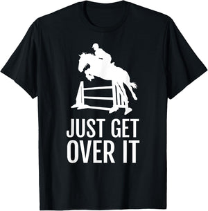 Just Get Over It - Equestrian Show, Jumping, Horse T-Shirt - T-Shirt | Black