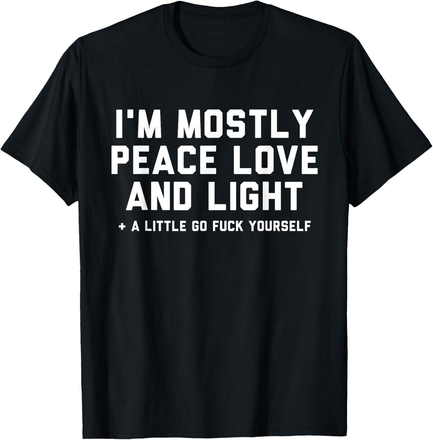 I'm Mostly Peace Love and Light & a Little Go F Yourself T-Shirt - T-Shirt | Black