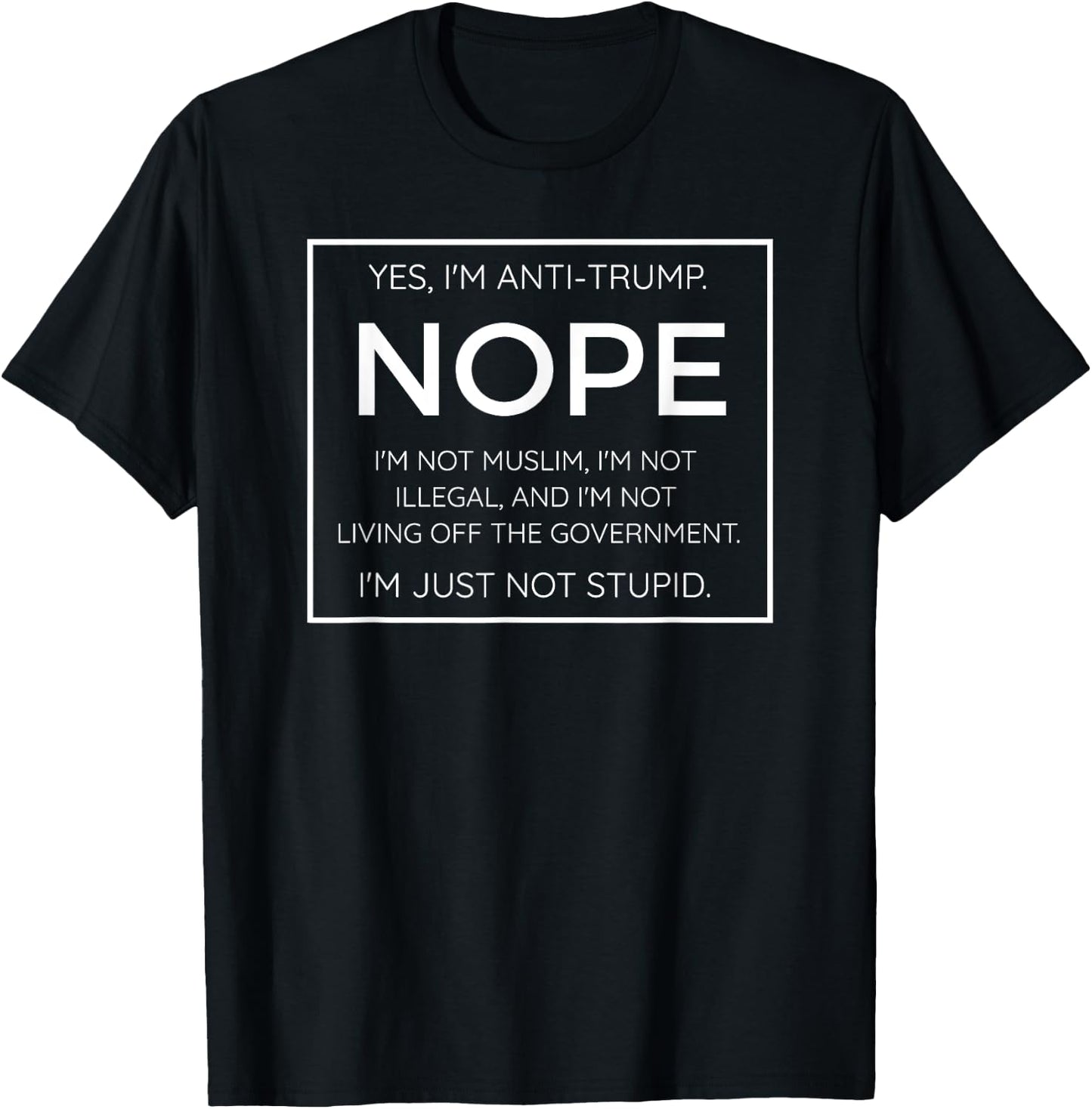 Funny Anti Trump Quote - I'm Just Not Stupid T-Shirt - T-Shirt | Black