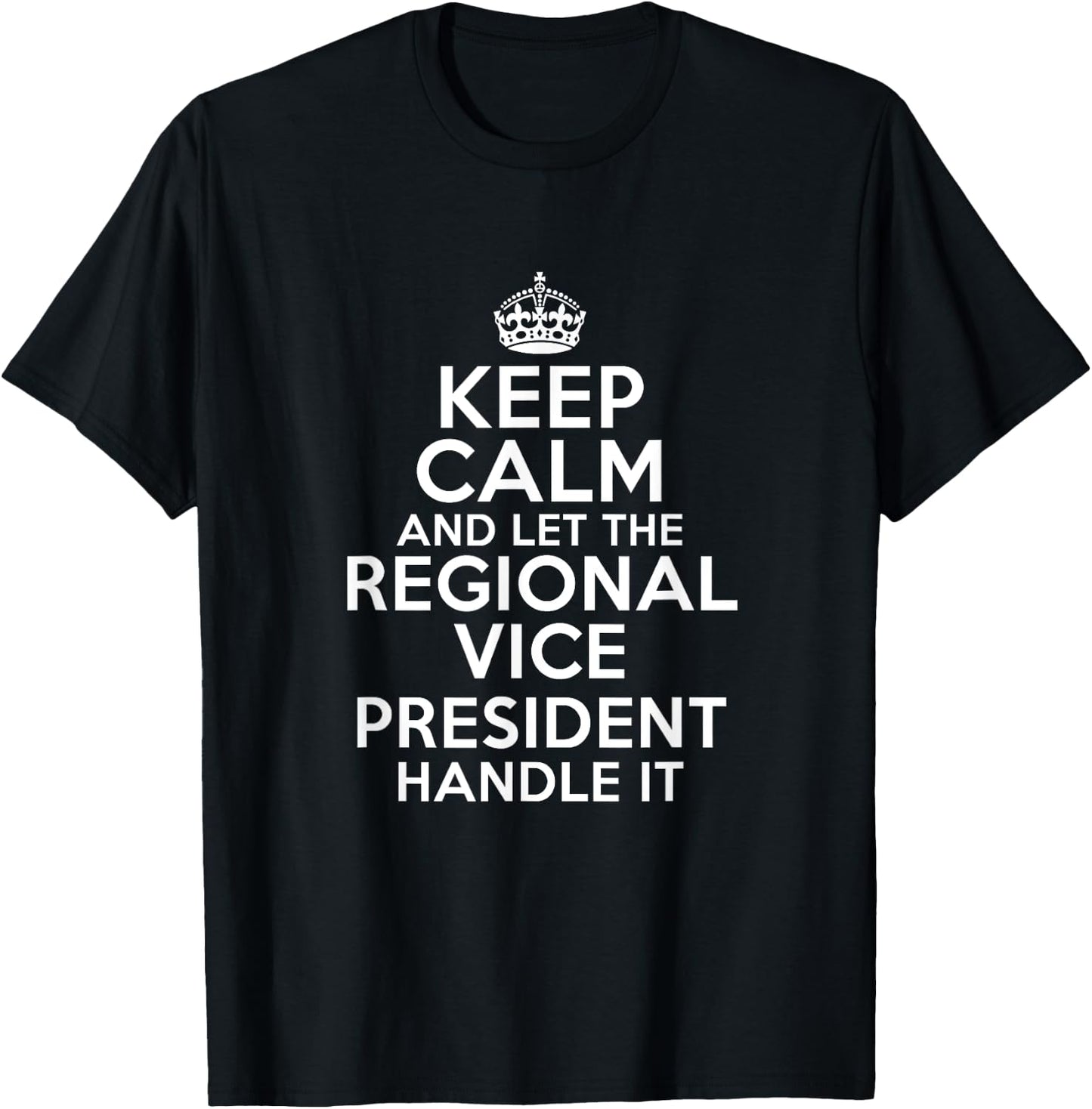 Keep calm and let the REGIONAL VICE PRESIDENT handle it T-Shirt - T-Shirt | Black