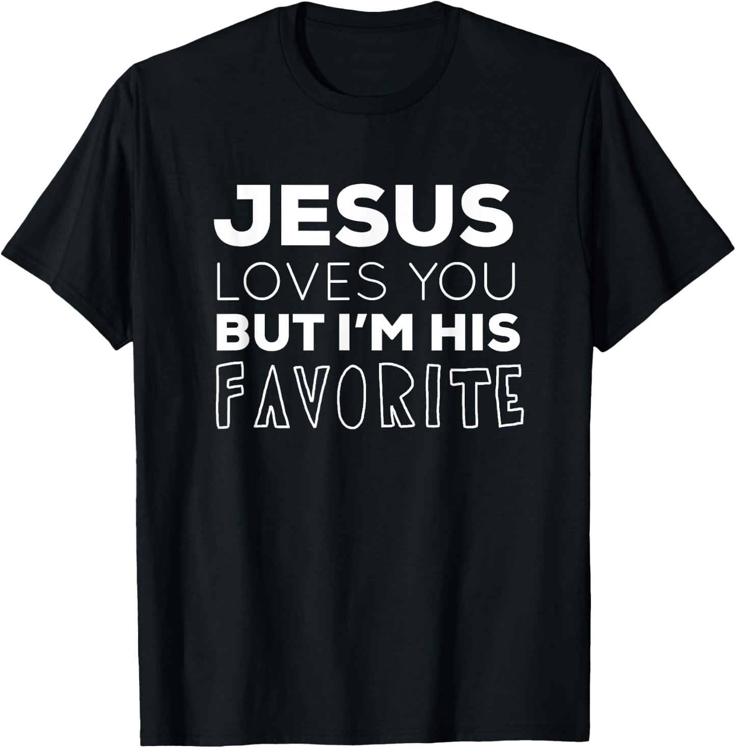 Jesus Loves You But I'm His Favorite Funny Christian T-Shirt - T-Shirt | Black