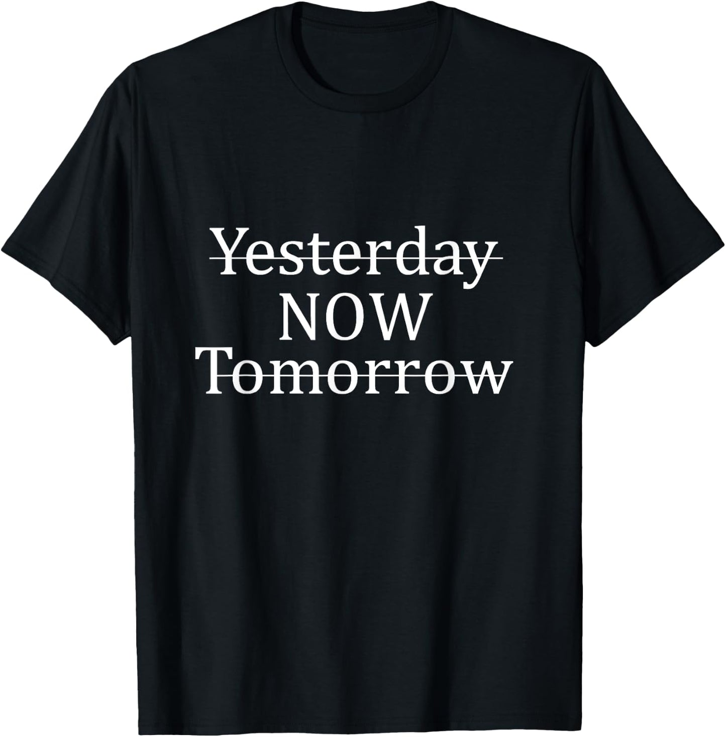 Yesterday Now Tomorrow Motivational Quotes Positivity Gift T-Shirt - T-Shirt | Black