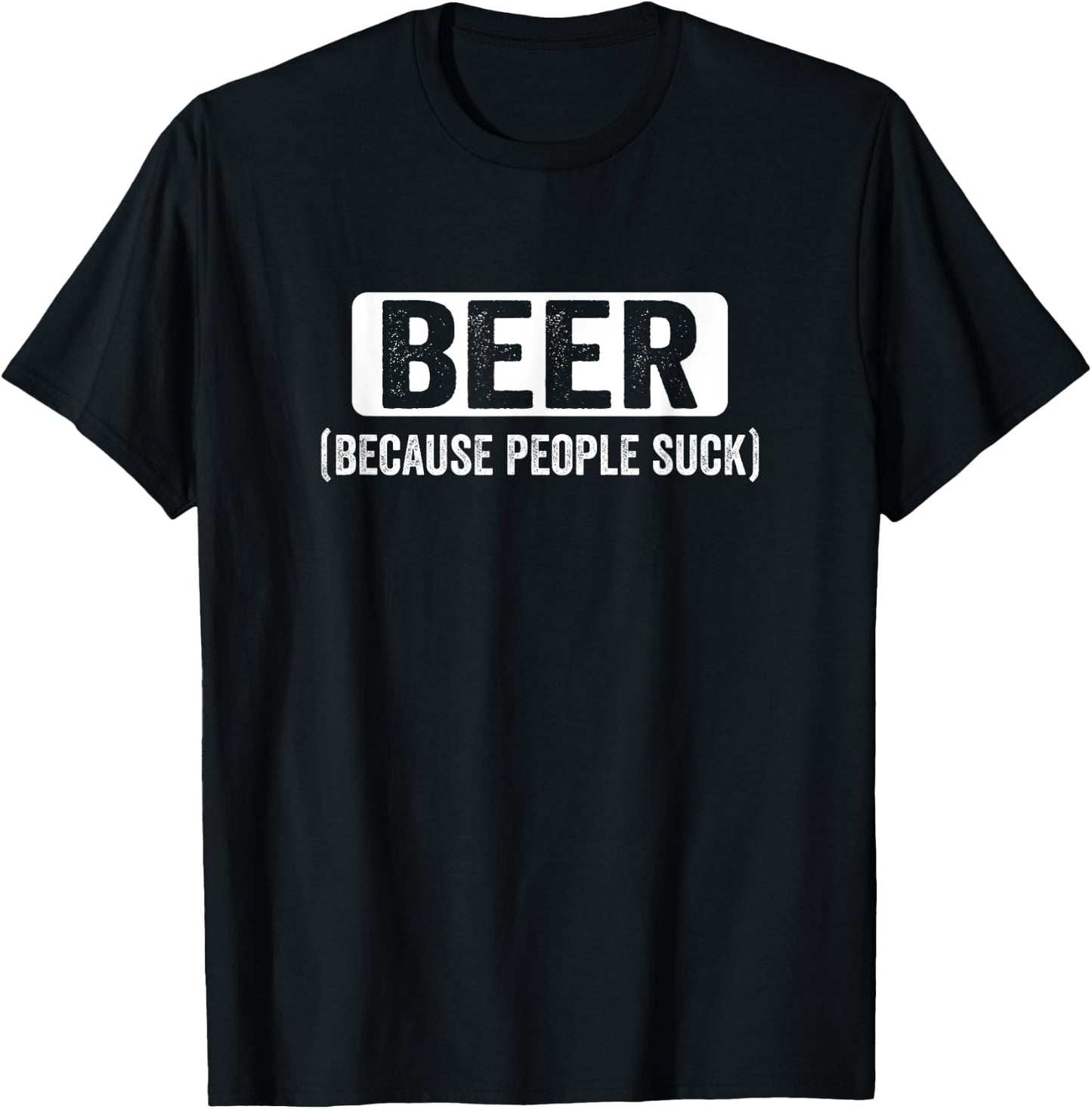 Beer Because People Suck Adult Funny Introvert Drinking Gift T-Shirt - T-Shirt | Black