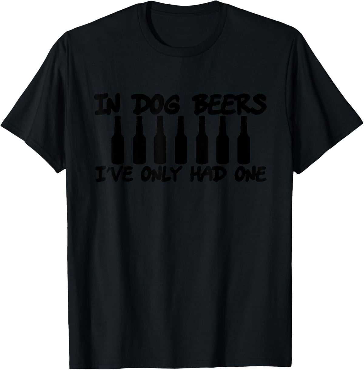 In Dog Beers I've Only Had One Funny T-Shirt - T-Shirt | Black