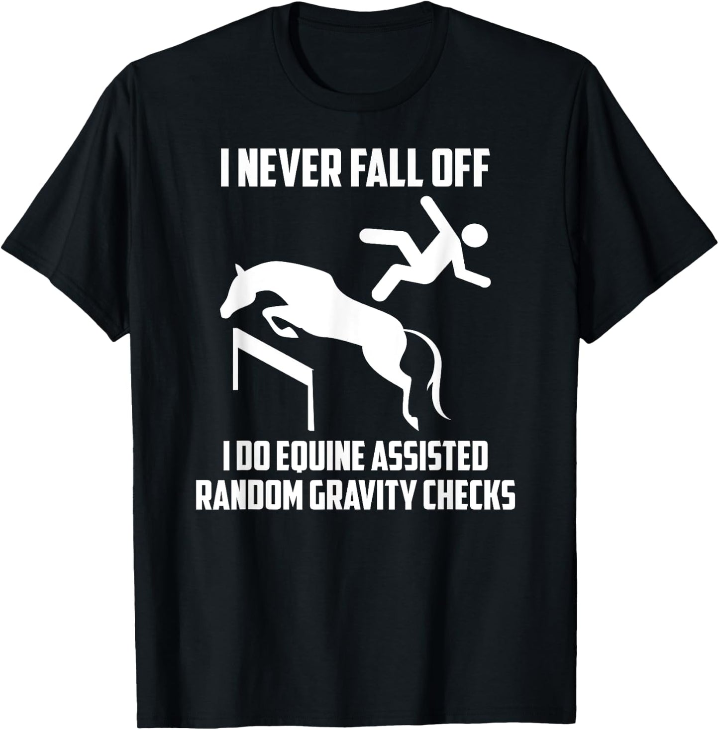 I Do Equine Assisted Gravity Checks Funny Horse T-Shirt - T-Shirt | Black
