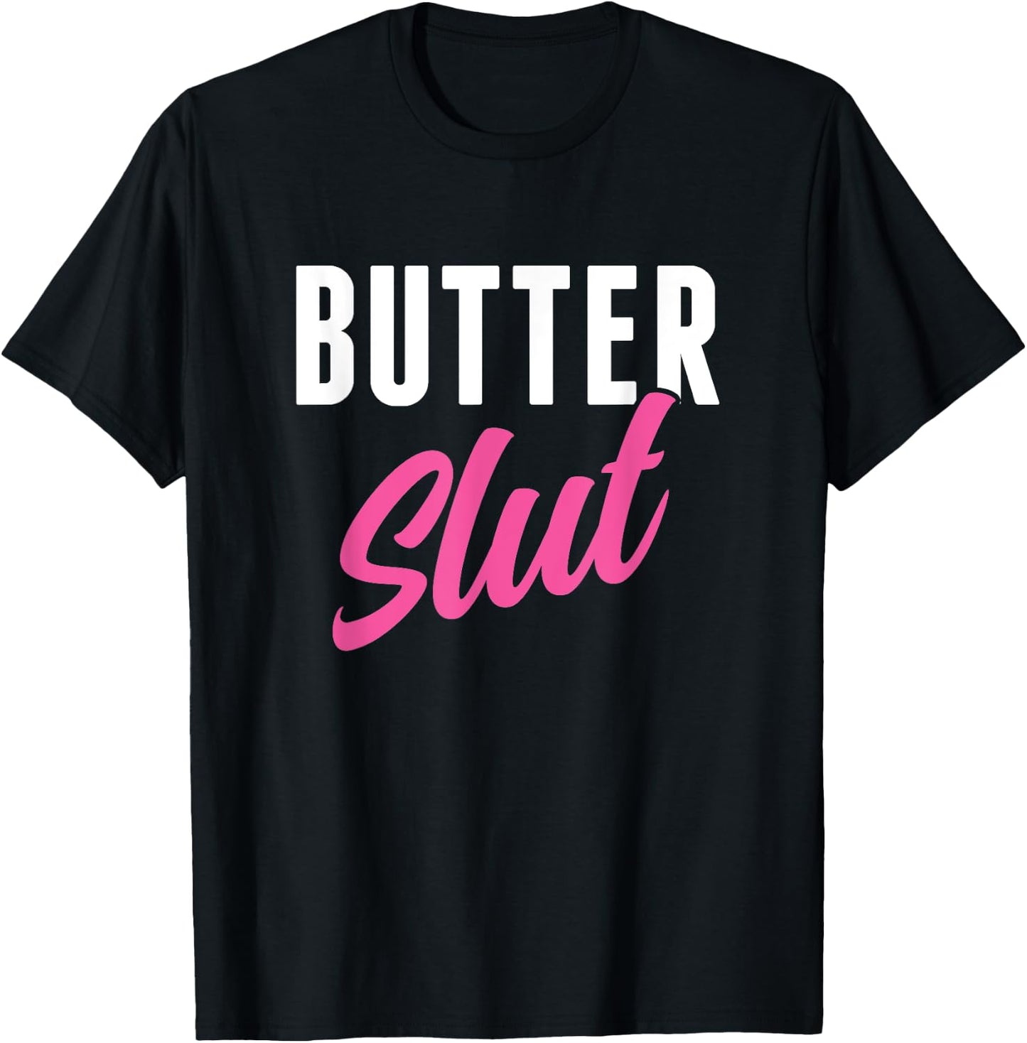 Funny Butter Slut Men Women Butter Lover T-Shirt - T-Shirt | Black