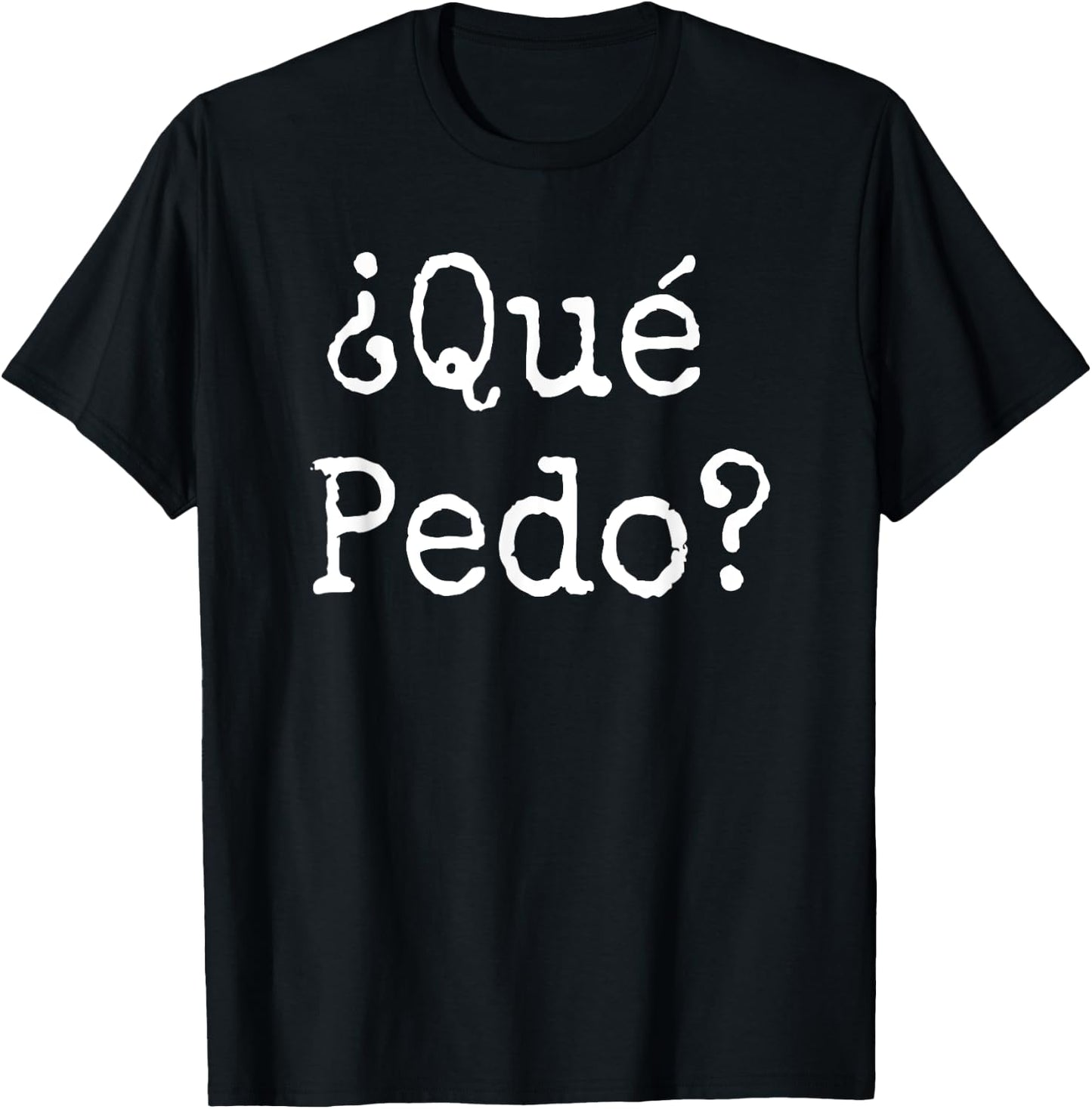 Que Pedo?- Spanish Slang Camiseta T-Shirt - T-Shirt | Black