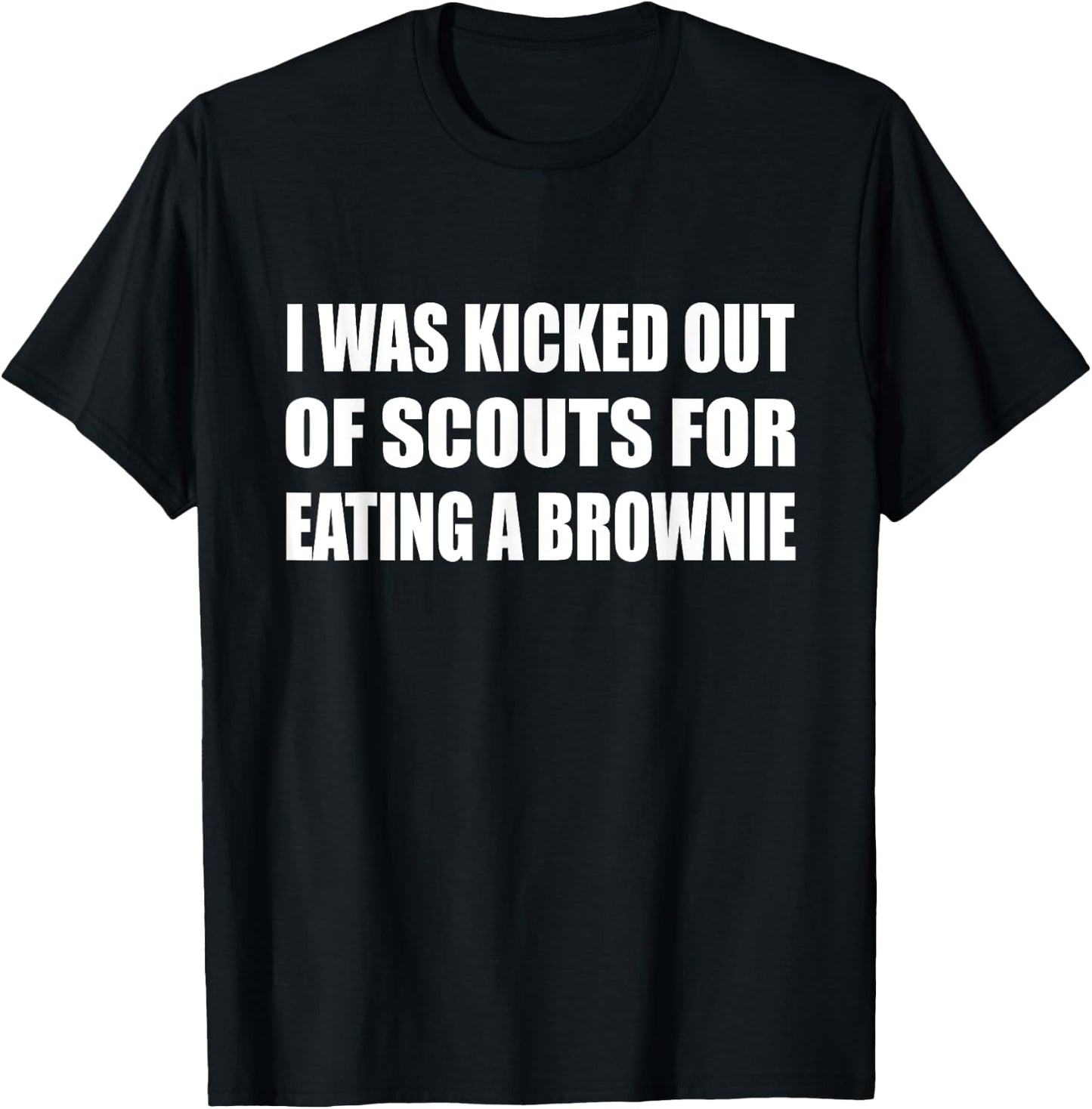 I Was Kicked Out Of Scouts For Eating A Brownie Sport Humor T-Shirt - T-Shirt | Black