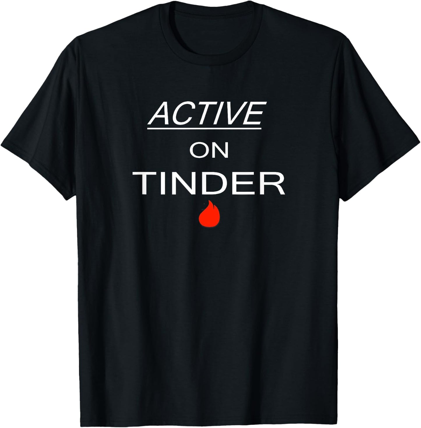 Active on Tinder - Funny Dating T-Shirt - T-Shirt | Black