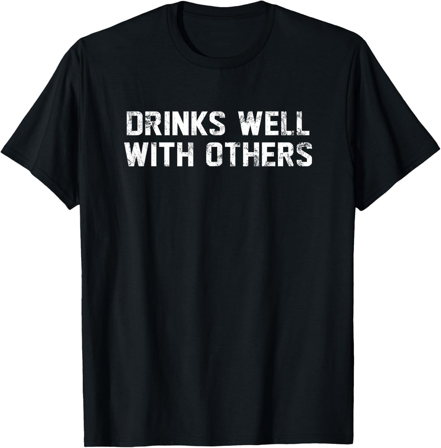 Drinks Well With Others Beer Wine Whiskey Liquor T-Shirt - T-Shirt | Black