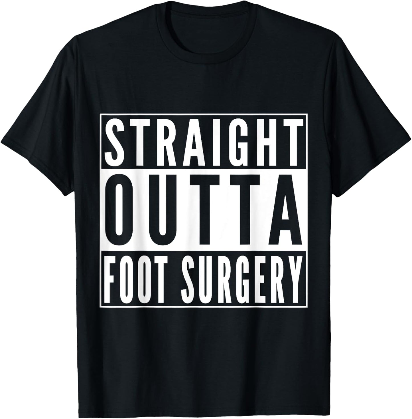Straight Outta Foot Surgery Humor Joke Gift Recovery T-Shirt - T-Shirt | Black