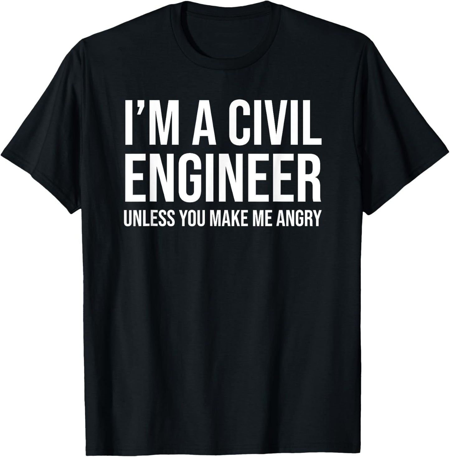 I'm A Civil Engineer Unless You Make Me Angry Funny T-Shirt - T-Shirt | Black