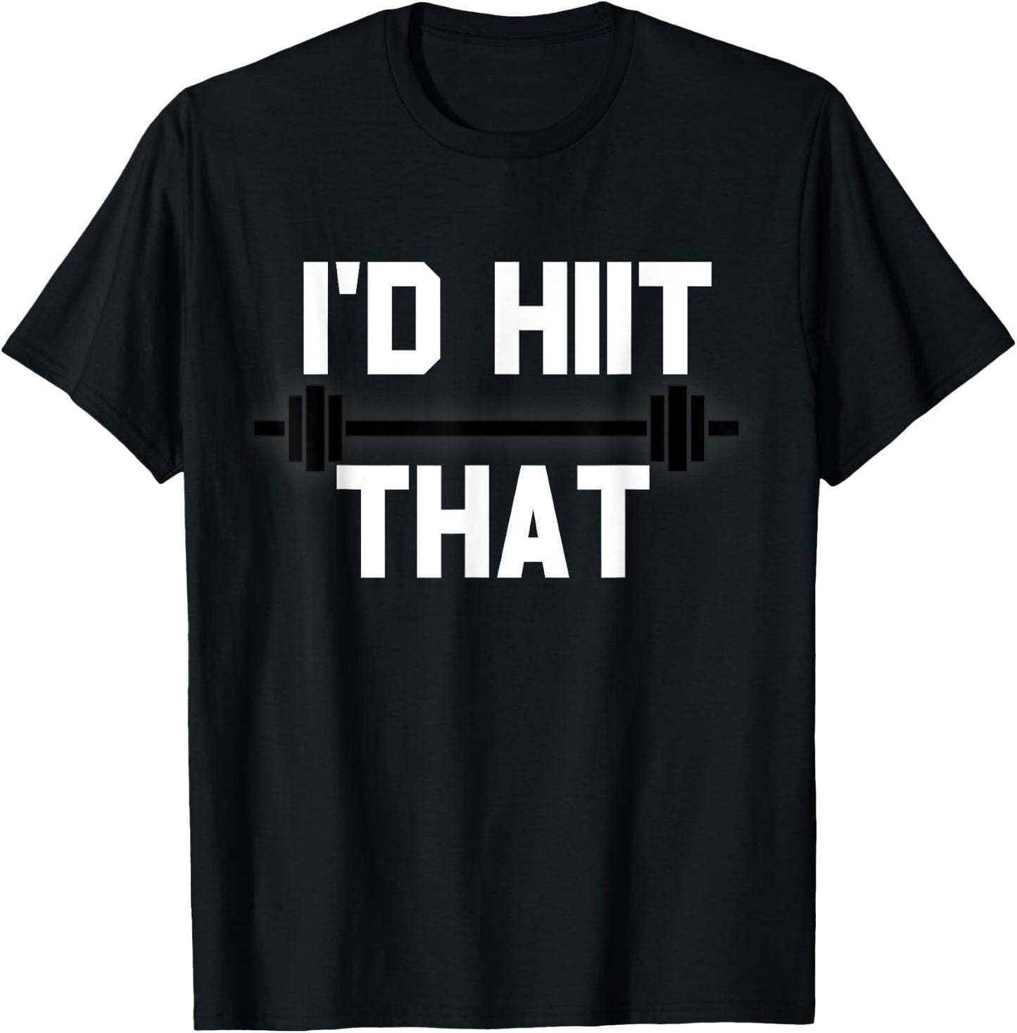 I'd HIIT That Funny Workout T-Shirt - T-Shirt | Black