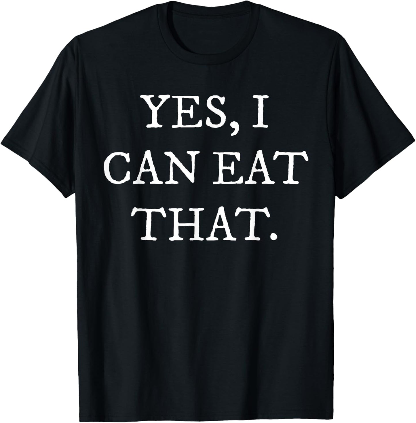Yes I Can Eat That T-Shirt - T-Shirt | Black