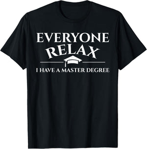 Everyone Relax I Have A Masters Degree Funny Graduation T-Shirt - T-Shirt | Black